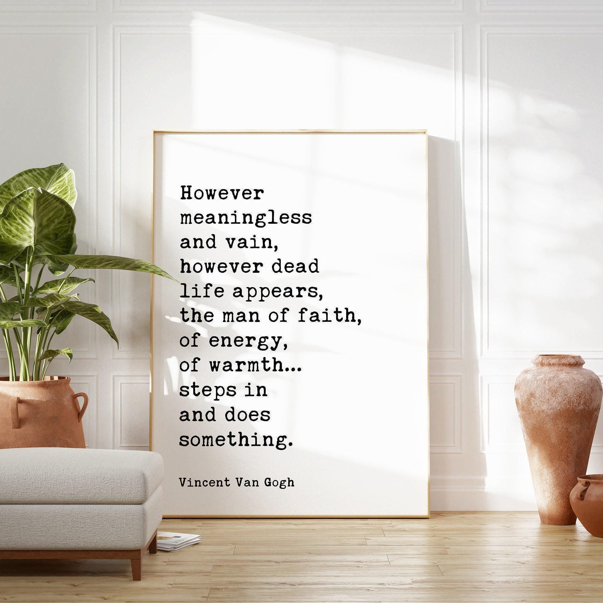 Vincent Van Gogh Quote, However meaningless and vain, however dead life appears, the man of faith... Typography Wall Art Print