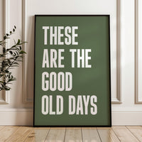 These Are The Good Old Days Typography Art Print, Good Vibes, Mindful, Gift Idea