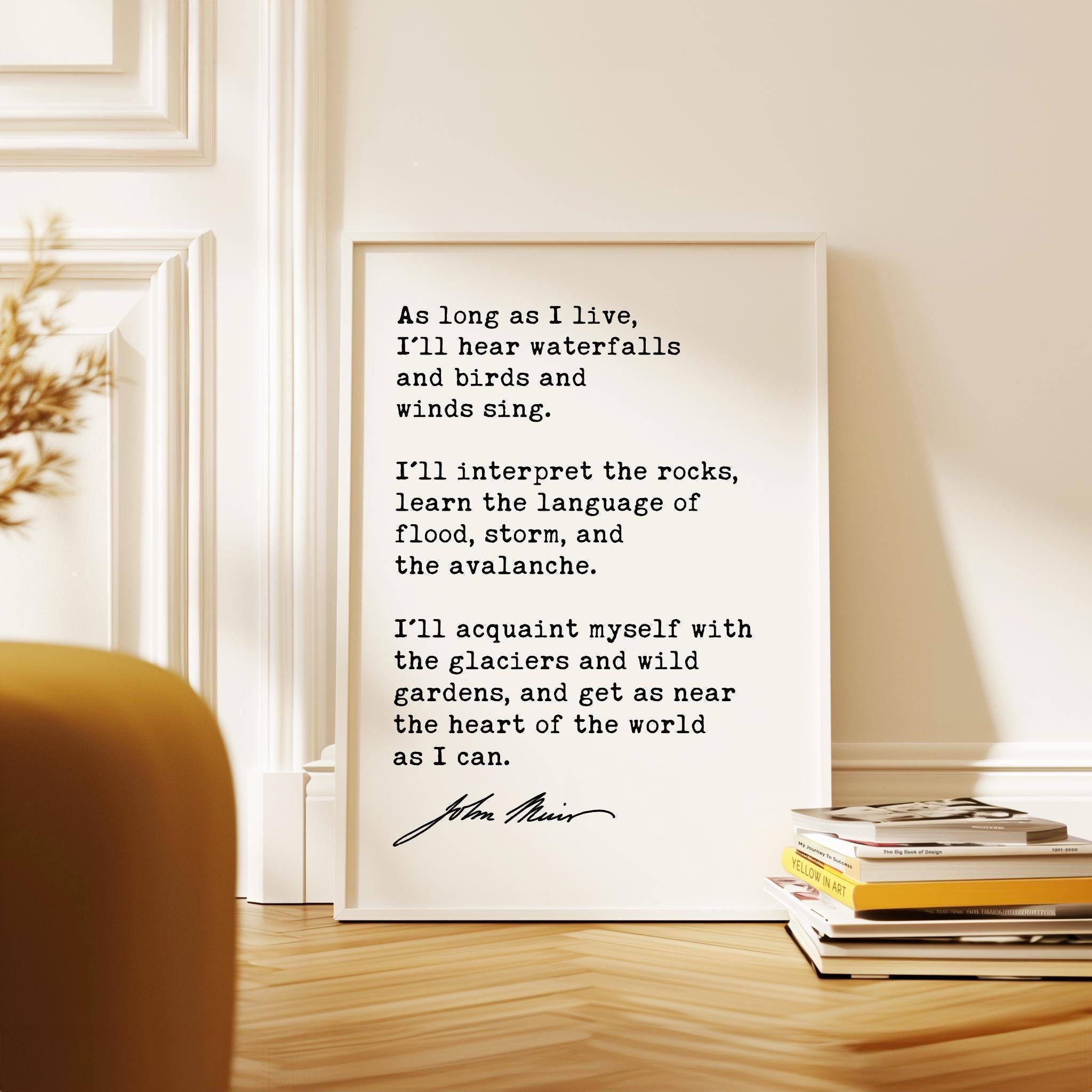 As long as I live, I'll hear waterfalls and birds and winds sing... John Muir Quote Typography Art Print