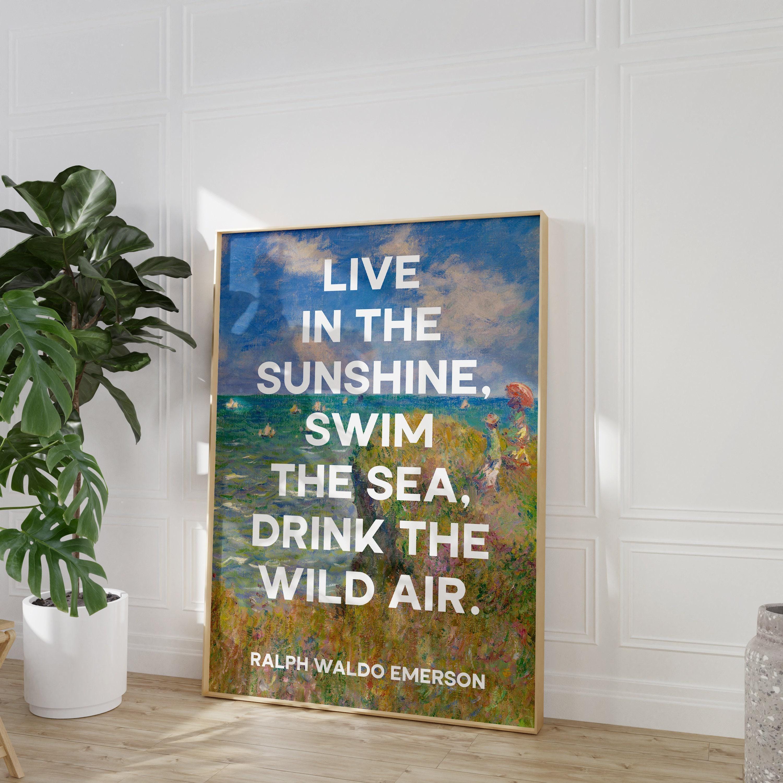 Live in the sunshine, swim the sea, drink the wild air. Ralph Waldo Emerson with Monet Cliff Walk Pourville Typography Art Print (1860)
