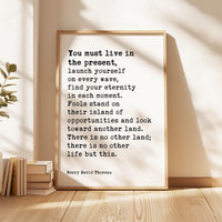 You Must Live In The Present, Launch Yourself On Every Wave, Henry David Thoreau Quote Typography Art Print