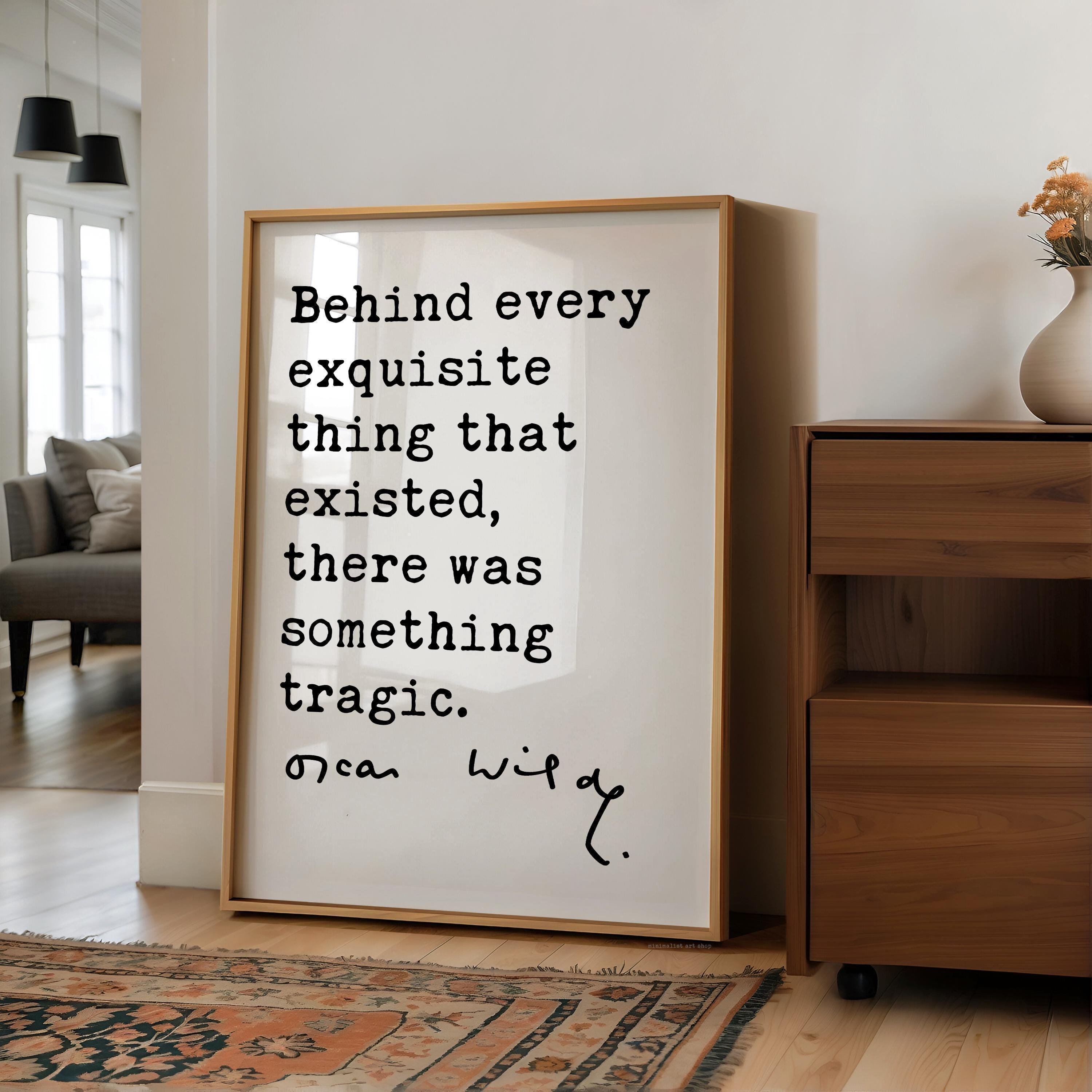 Behind every exquisite thing that existed, there was something tragic., Oscar Wilde Quote, The Picture of Dorian Gray, Art Print (1891)