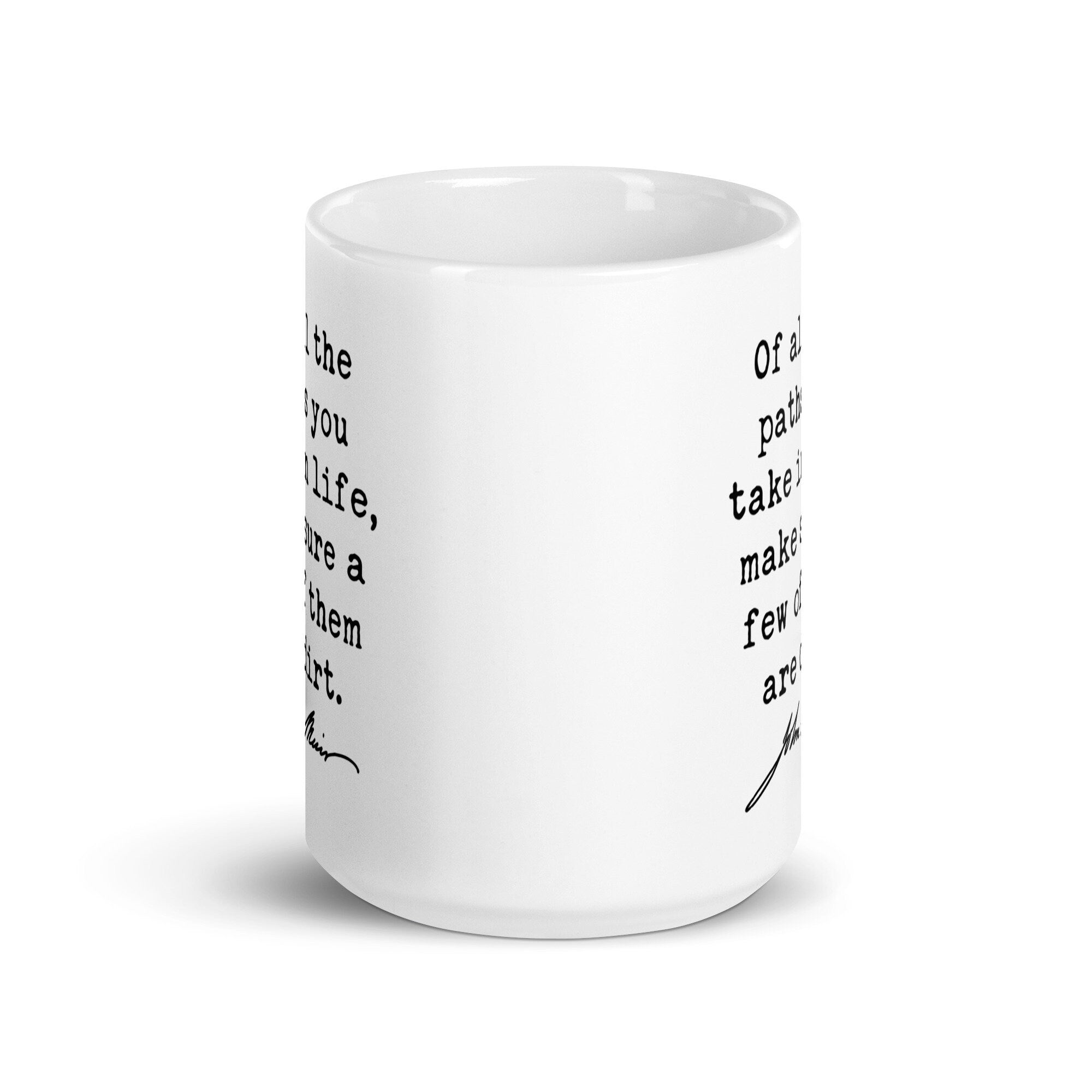 Of all the paths you take in life, make sure a few of them are dirt. John Muir Quote - Coffee Tea Mug