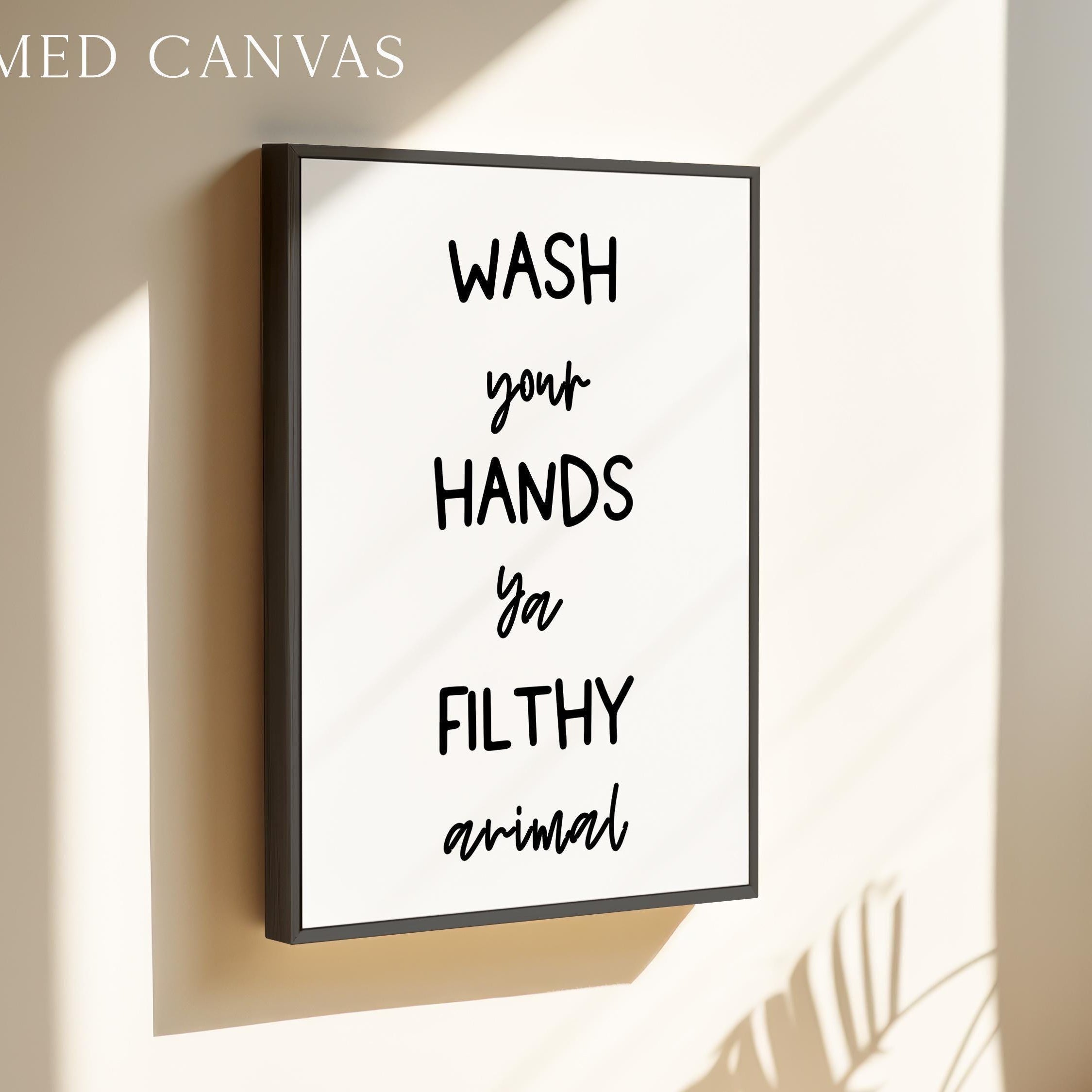 Wash Your Hands Ya Filthy Animal, Typography Art Print, Bathroom Wall Decor