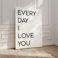 Every Day I Love You. Typography Art Print, Love, Romance, Wedding, Anniversary, Gift Ideas