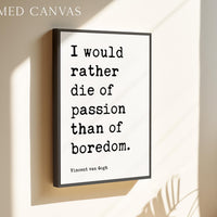 I would rather die of passion than of boredom., Vincent van Gogh Quote, Typography Art Print