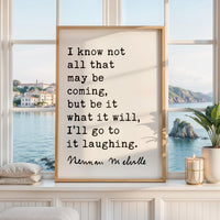 I know not all that may be coming, but be it what it will, I’ll go to it laughing., Herman Melville Quote, Moby•Dick, Art Print (1851)