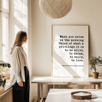 When you arise in the morning, think of what a privilege it is to be alive. Marcus Aurelius, Meditations Downloadable Typography Art Print