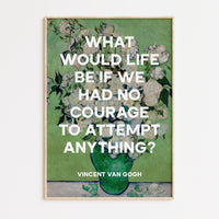What would life be if we had no courage to attempt anything?, Vincent van Gogh Quote Typography Art Print - Roses (1890) Painting
