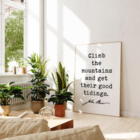 Climb the mountains and get their good tidings., John Muir Quote, Typography Art Print, Nature Lover, Gift Ideas