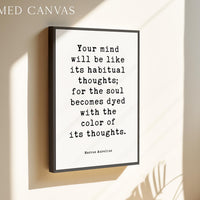 Your Mind Will Be Like... For The Soul Becomes Dyed With The Color Of Its Thoughts. • Marcus Aurelius • Meditations • Typography Art Print