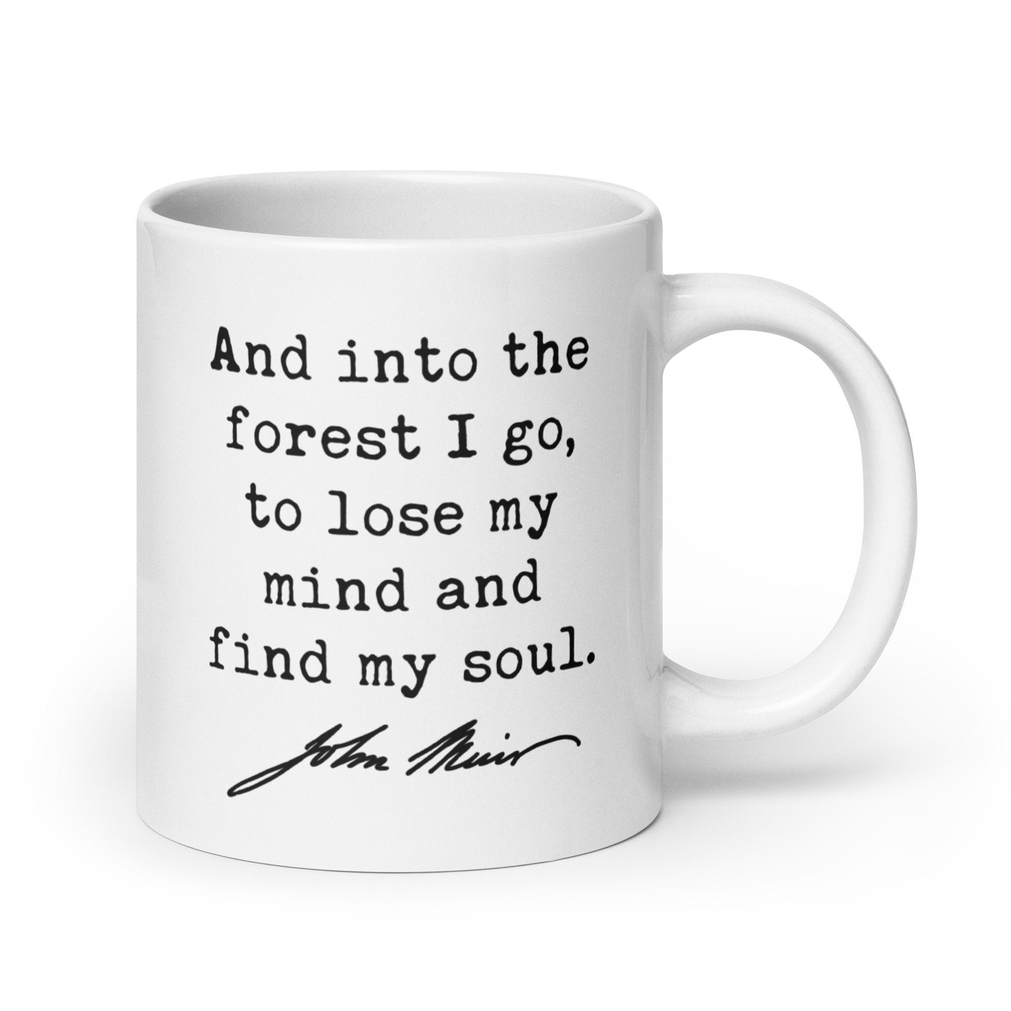 And into the forest I go, to lose my mind and find my soul. John Muir Quote Coffee Tea Mug - Nature Lover - Hike - Explore