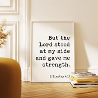 2 Timothy 4:17, But the Lord stood at my side and gave me strength. Typography Art Print, Scripture, Christian, Bible Verse