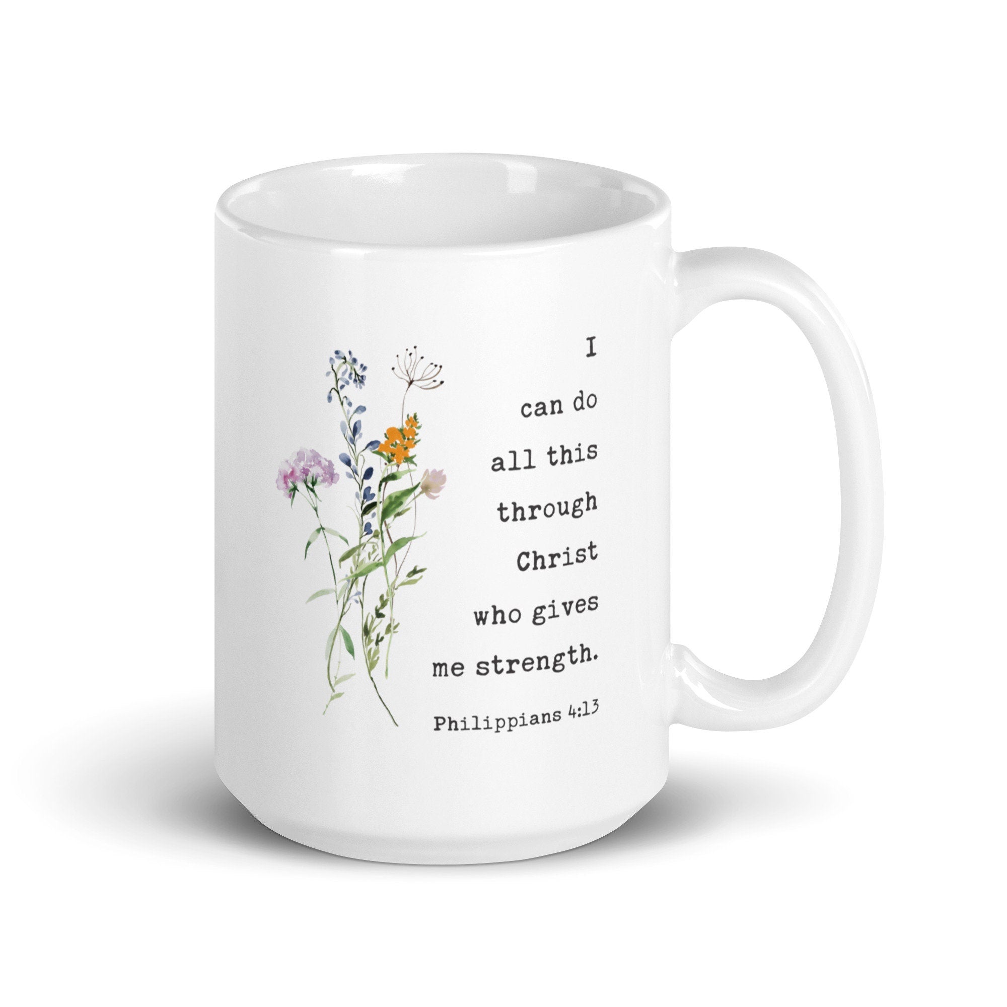 I can do all this through Christ who gives me strength. Philippians 4:13 Coffee Tea Mug with Wildflowers, Scripture, Bible Verse