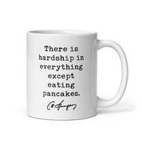 Charles Spurgeon Quote "There is hardship in everything except eating pancakes." Coffee Tea Mug