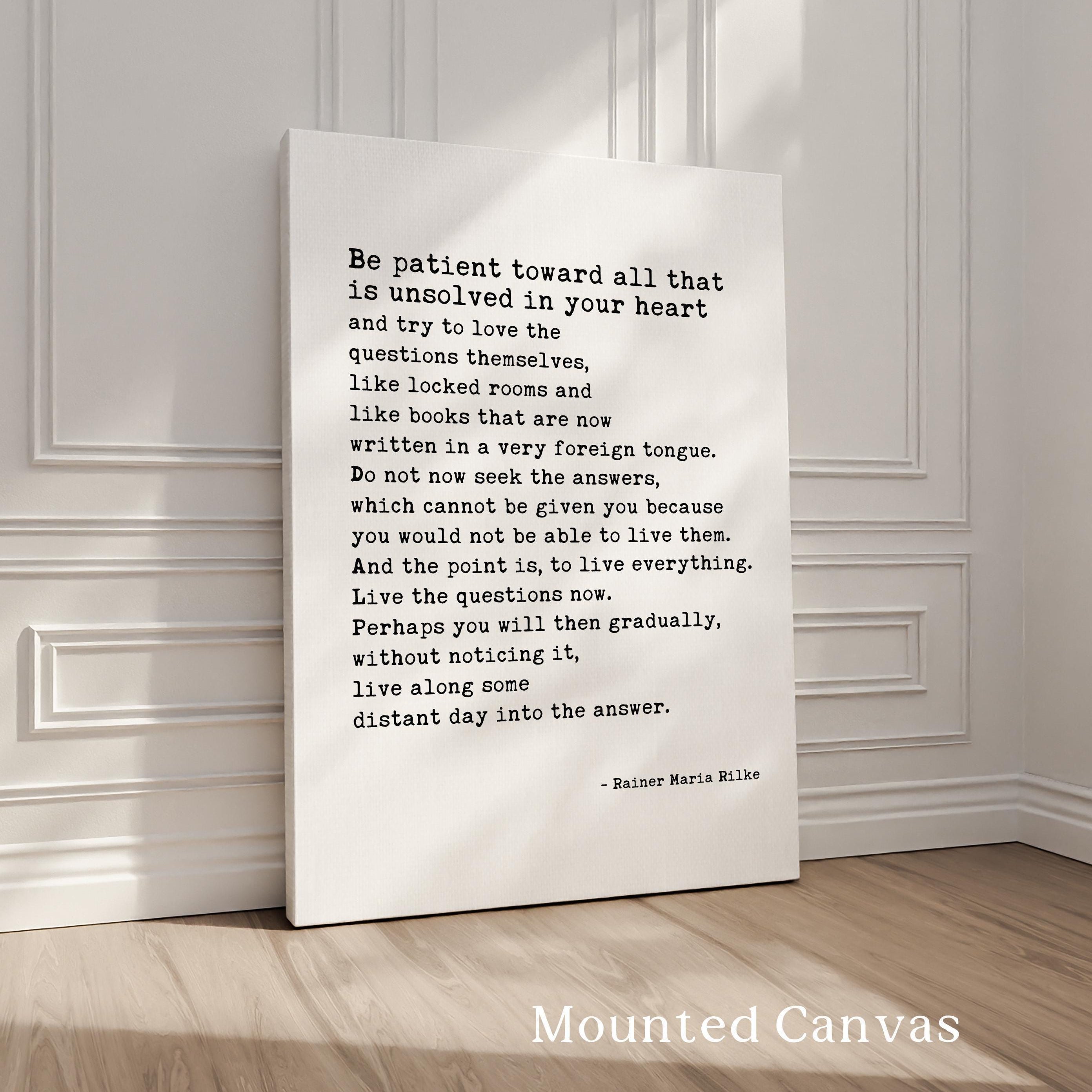 Rainer Maria Rilke Quote, Be patient toward all that is unsolved in your heart and try to love the questions... Typography Art Print