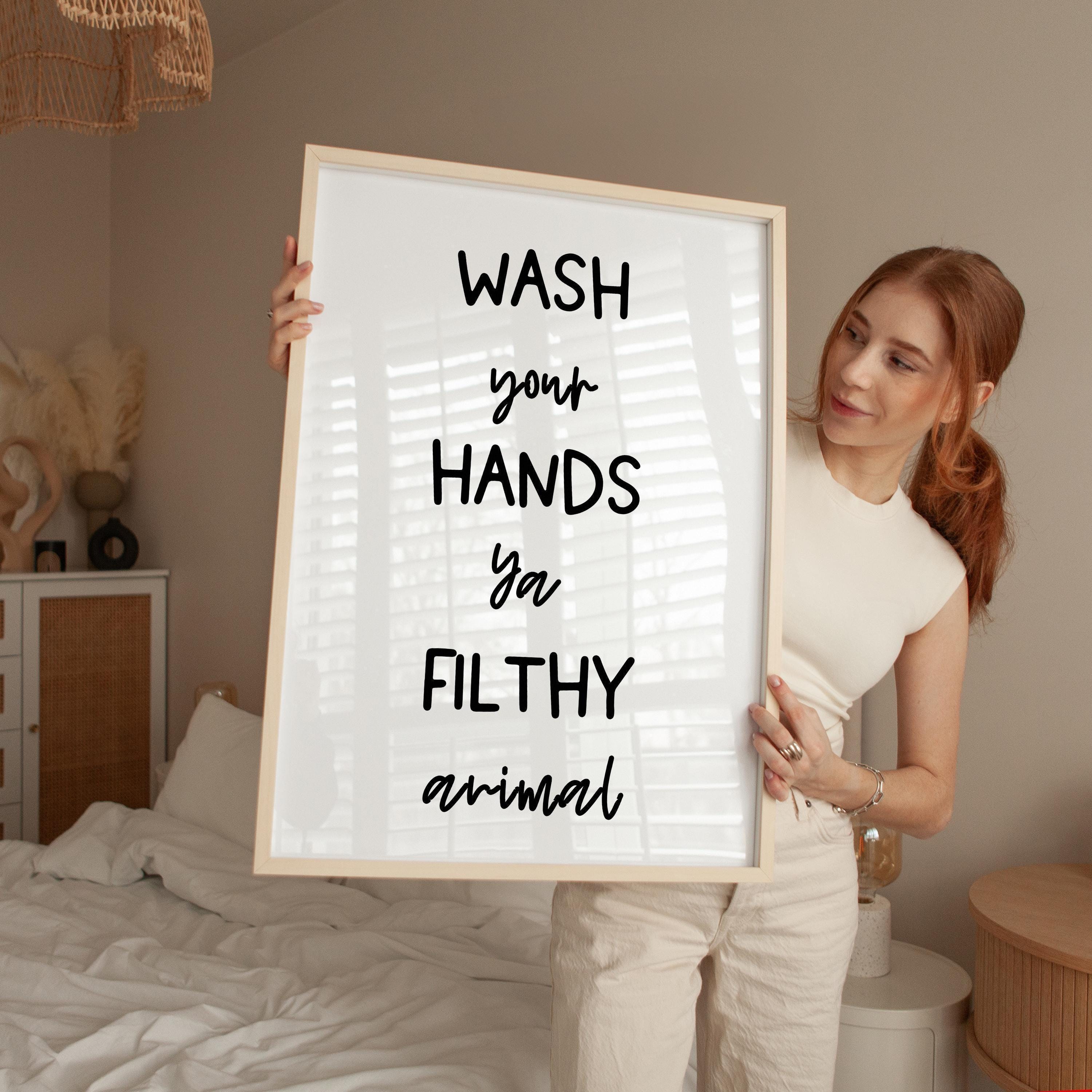 Wash Your Hands Ya Filthy Animal, Typography Art Print, Bathroom Wall Decor