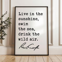 Live in the sunshine, swim the sea, drink the wild air., Ralph Waldo (1860) Emerson Quote Typography Art Print