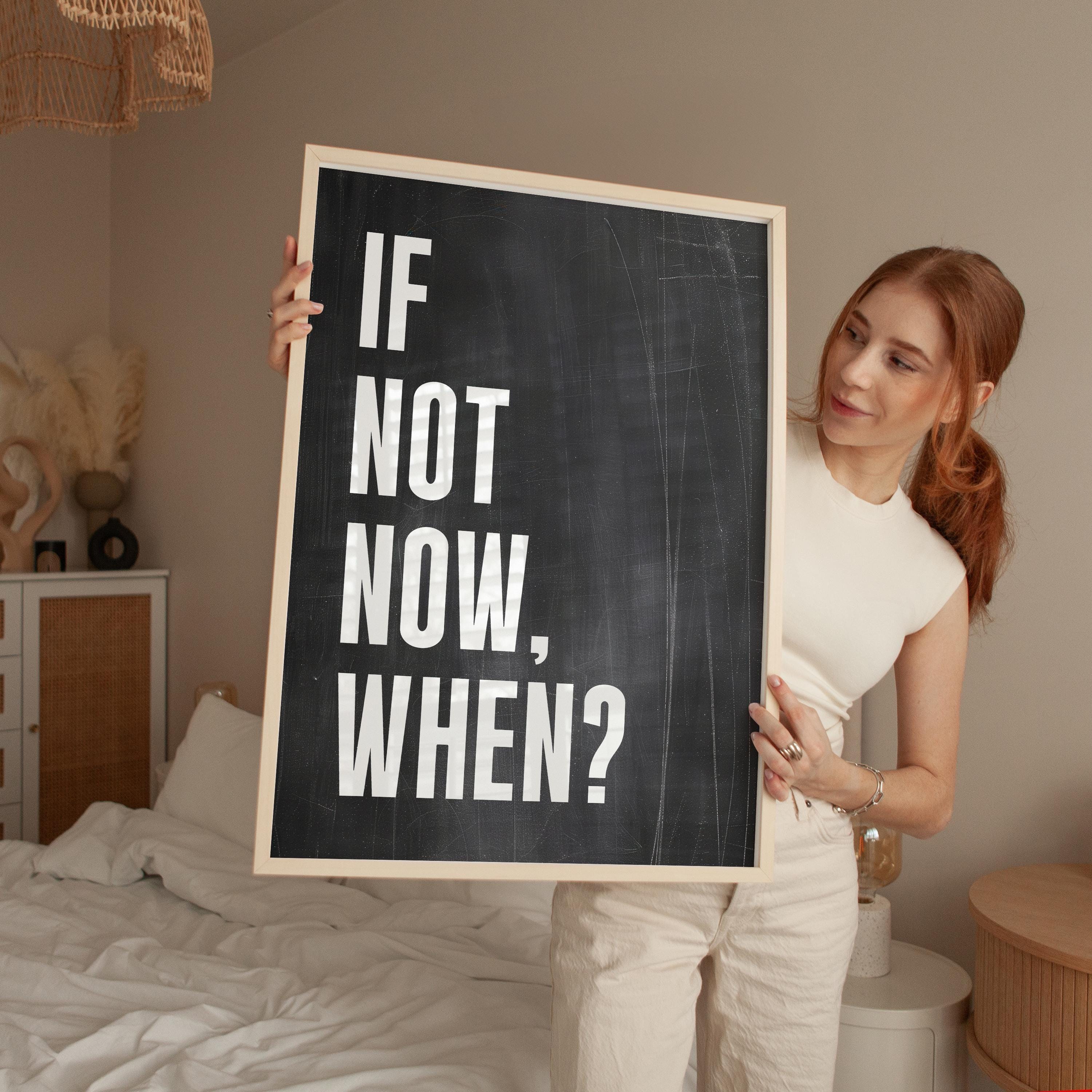 If Not Now, When? Quote Typography Art Print, Inspirational, Fitness, Sports, Entrepreneur, Gift