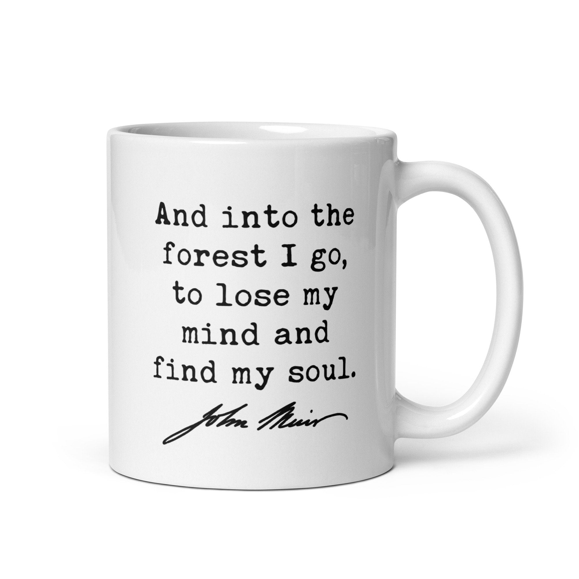 And into the forest I go, to lose my mind and find my soul. John Muir Quote Coffee Tea Mug - Nature Lover - Hike - Explore