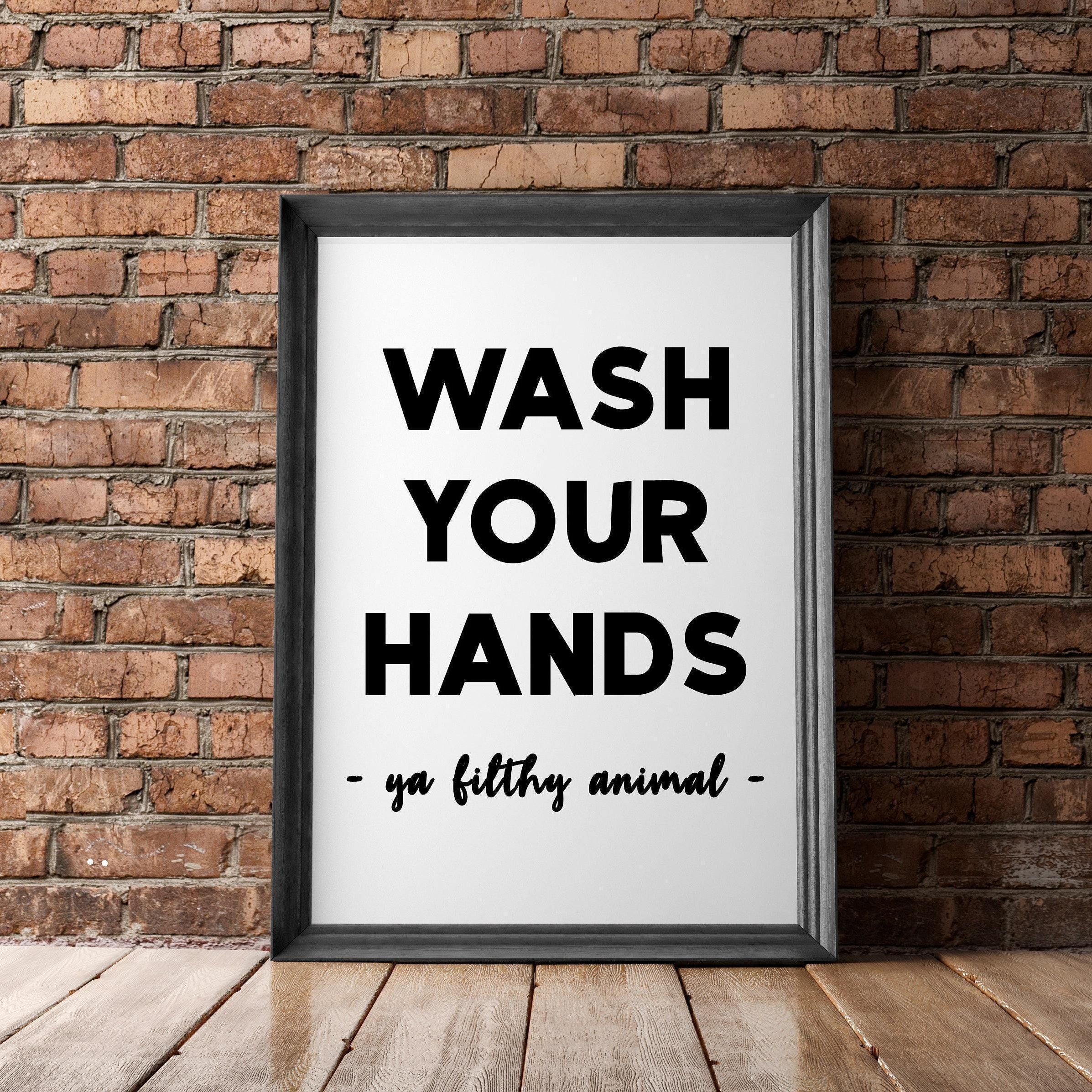 Wash Your Hands Ya Filthy Animal Minimalist Art Print, Bathroom Wall Art - Minimalist Typography Wall Decor - Bathroom Print Art