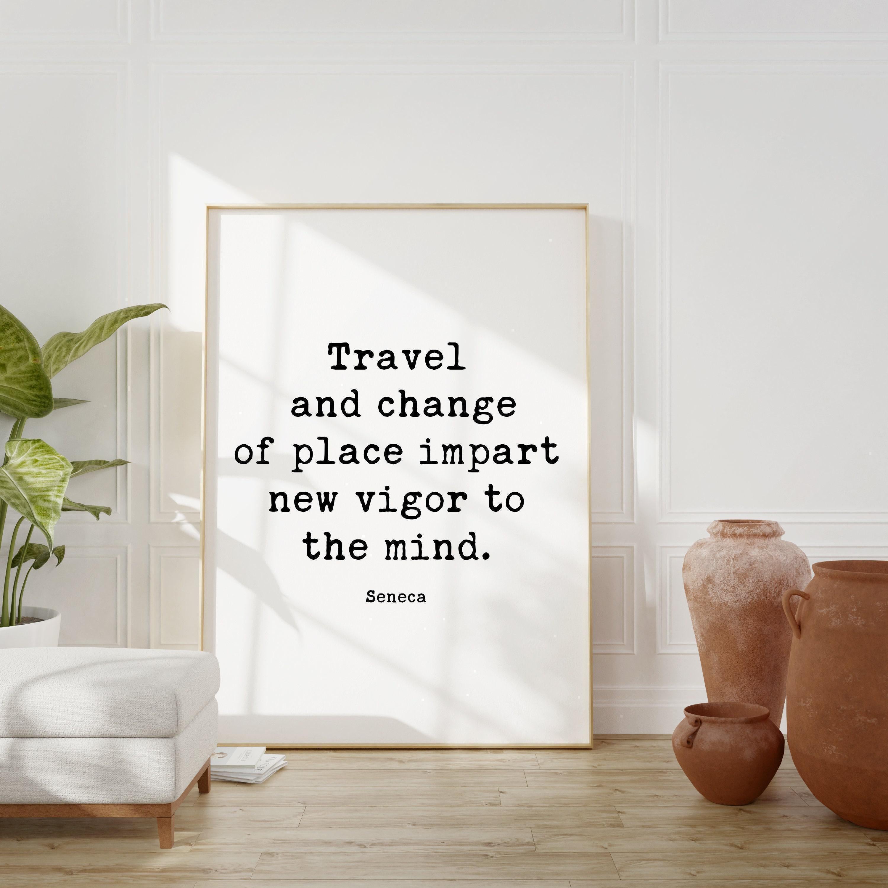 Travel and change of place impart new vigor to the mind., Seneca Typography Art Print Travel Quotes - Personal Growth - Wisdom