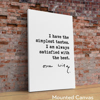 I have the simplest tastes. I am always satisfied with the best. Oscar Wilde Quote Typography Art Print