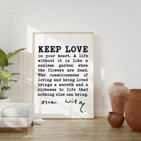 Oscar Wilde Quote, Keep love in your heart. A life without it is like a sunless garden when the flowers are dead. The consciousness.. Print