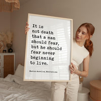 It is not death that a man should fear, but he should fear never beginning to live. Marcus Aurelius, Meditations, Typography Art Print
