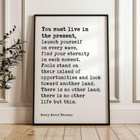 You Must Live In The Present, Launch Yourself On Every Wave - Henry David Thoreau Quote Typography Art Print