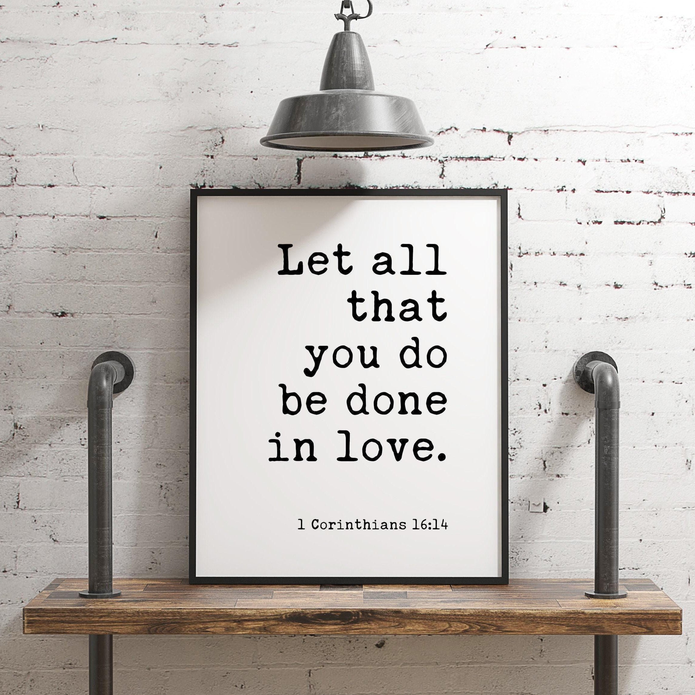 Let all that you do be done in love. 1 Corinthians 16:14 Typography Wall Art Print - Scripture - Christian