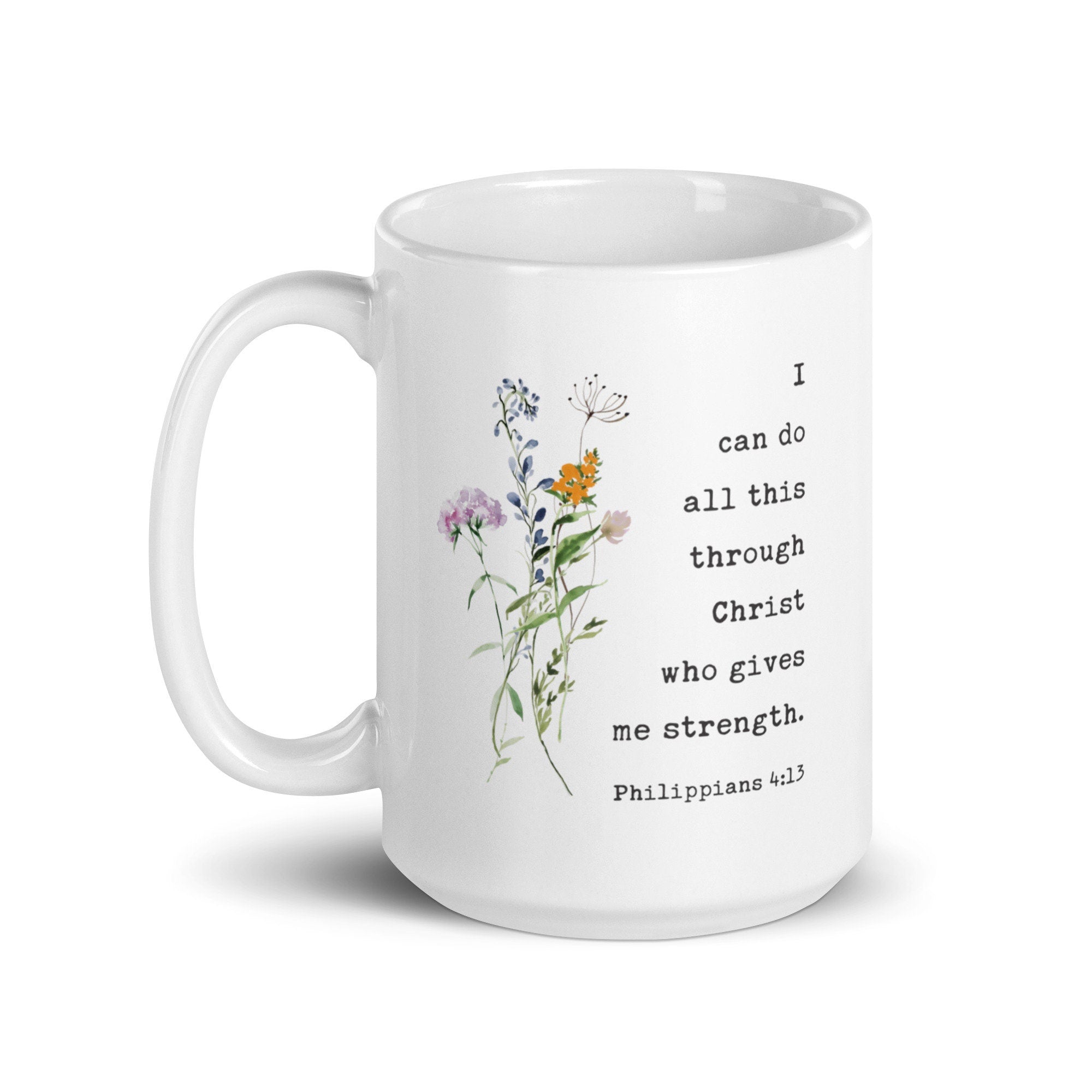 I can do all this through Christ who gives me strength. Philippians 4:13 Coffee Tea Mug with Wildflowers, Scripture, Bible Verse