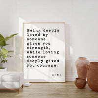 Lao Tzu Quote Being deeply loved by someone gives you strength ... deeply gives you courage. Art Print, Wedding Gift -Wedding - Anniversary