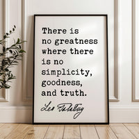 There is no greatness where there is no simplicity, goodness, and truth., Leo Tolstoy Quote, Typography Art Print