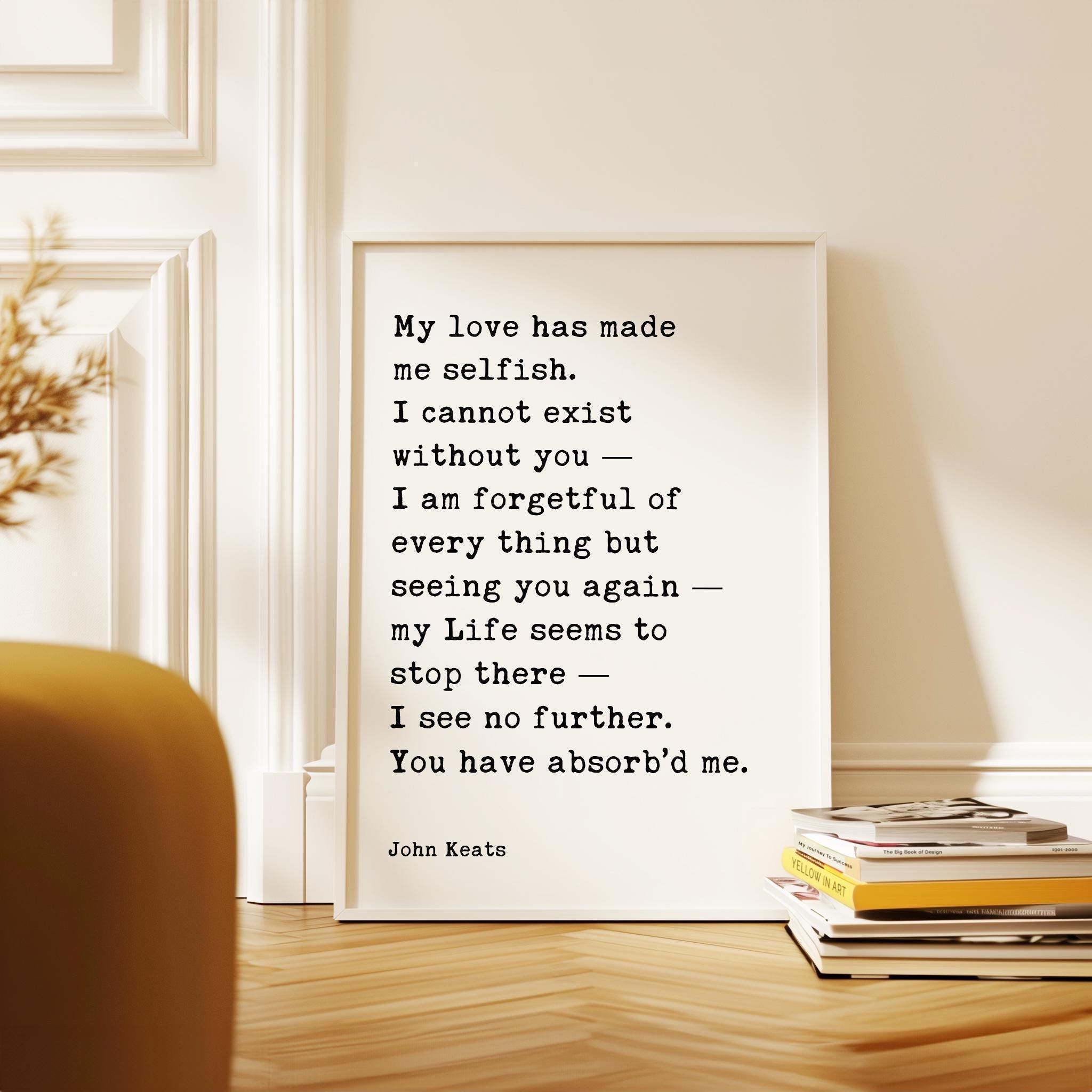 John Keats Quote Print, My Love Has Made Me Selfish Typography Wall Art, Romantic Literary Home Décor
