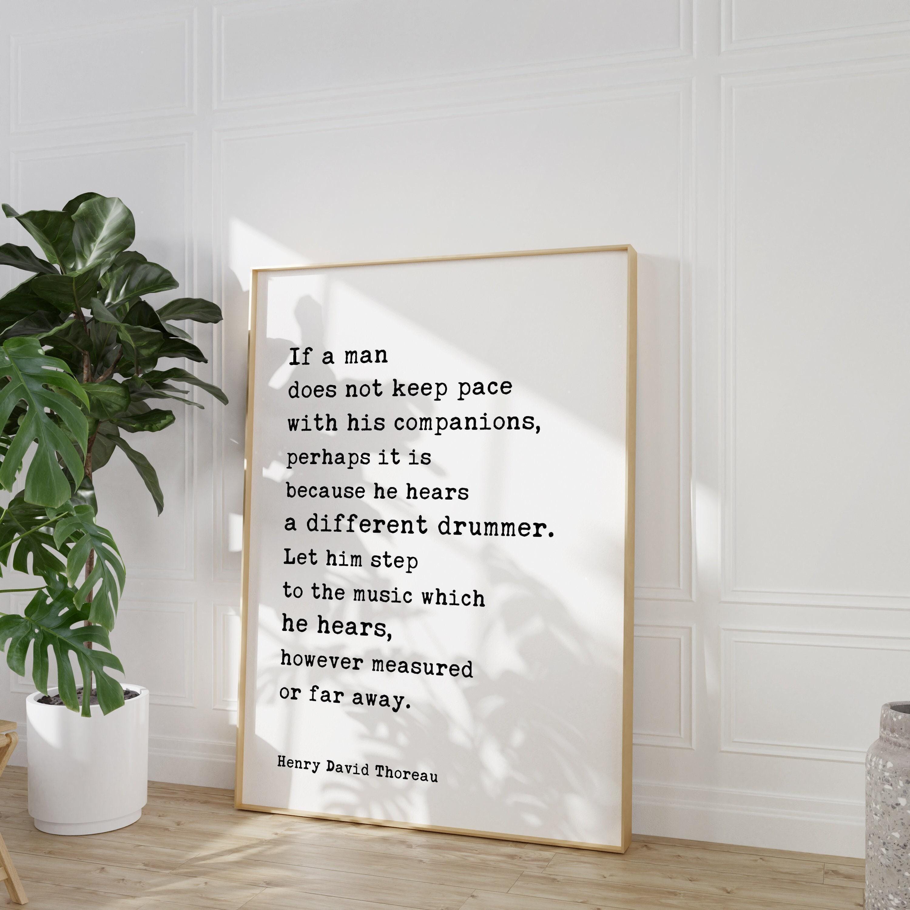 Henry David Thoreau Quote, If a man does not keep pace with his companions ... he hears a different drummer. Typography Art Print