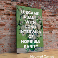 I became insane, with long intervals of horrible sanity. Edgar Allan Poe Quote Typography Art Print • Roses (1890) Vincent van Gogh • 1848