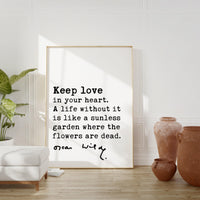 Oscar Wilde Quote, Keep love in your heart. A life without it is like a sunless garden when the flowers are dead. Art Print - Affirmation