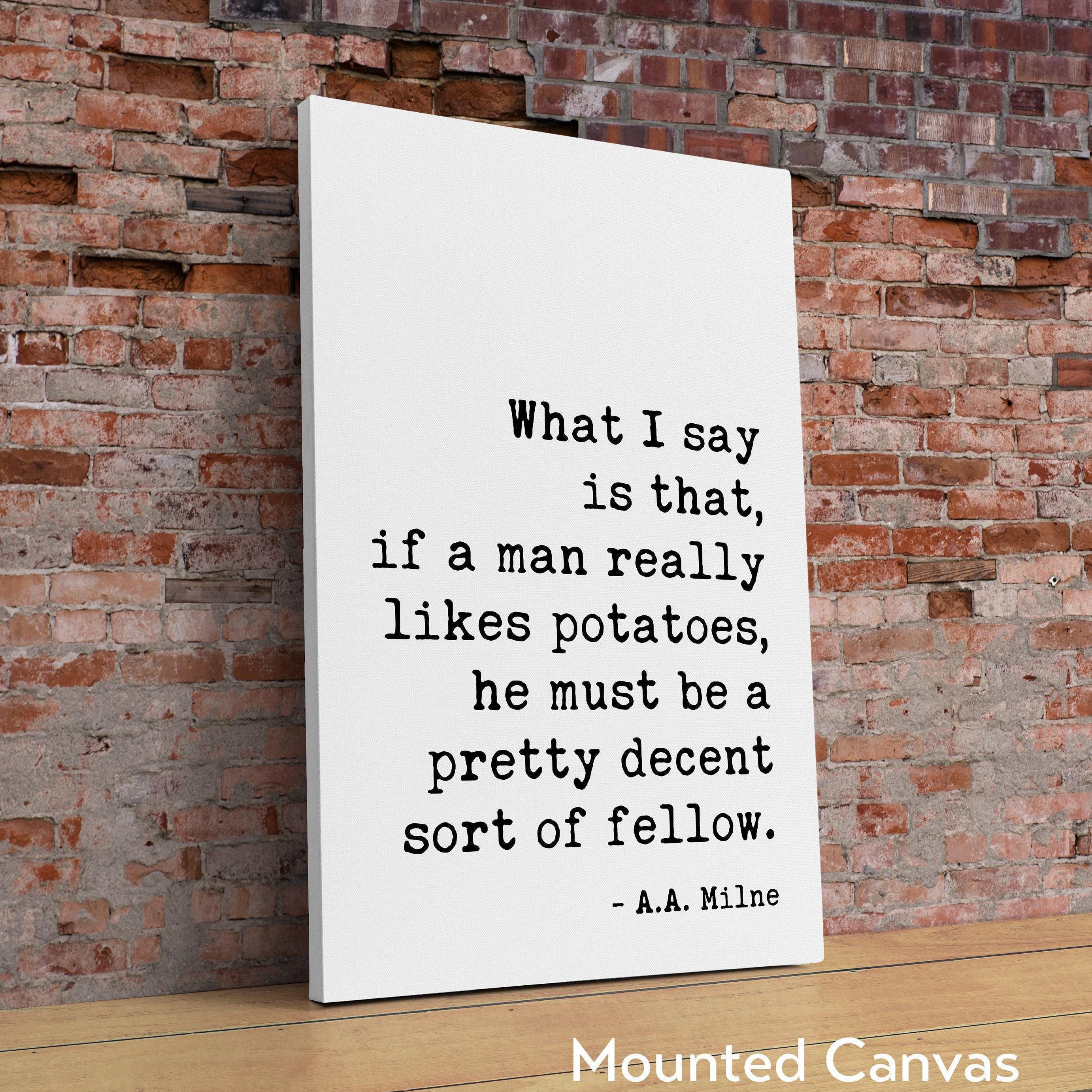 If a man really likes potatoes, he must be a pretty decent sort of fellow. A.A. Milne Quote Art Print, Kitchen and Dining Art (1920)