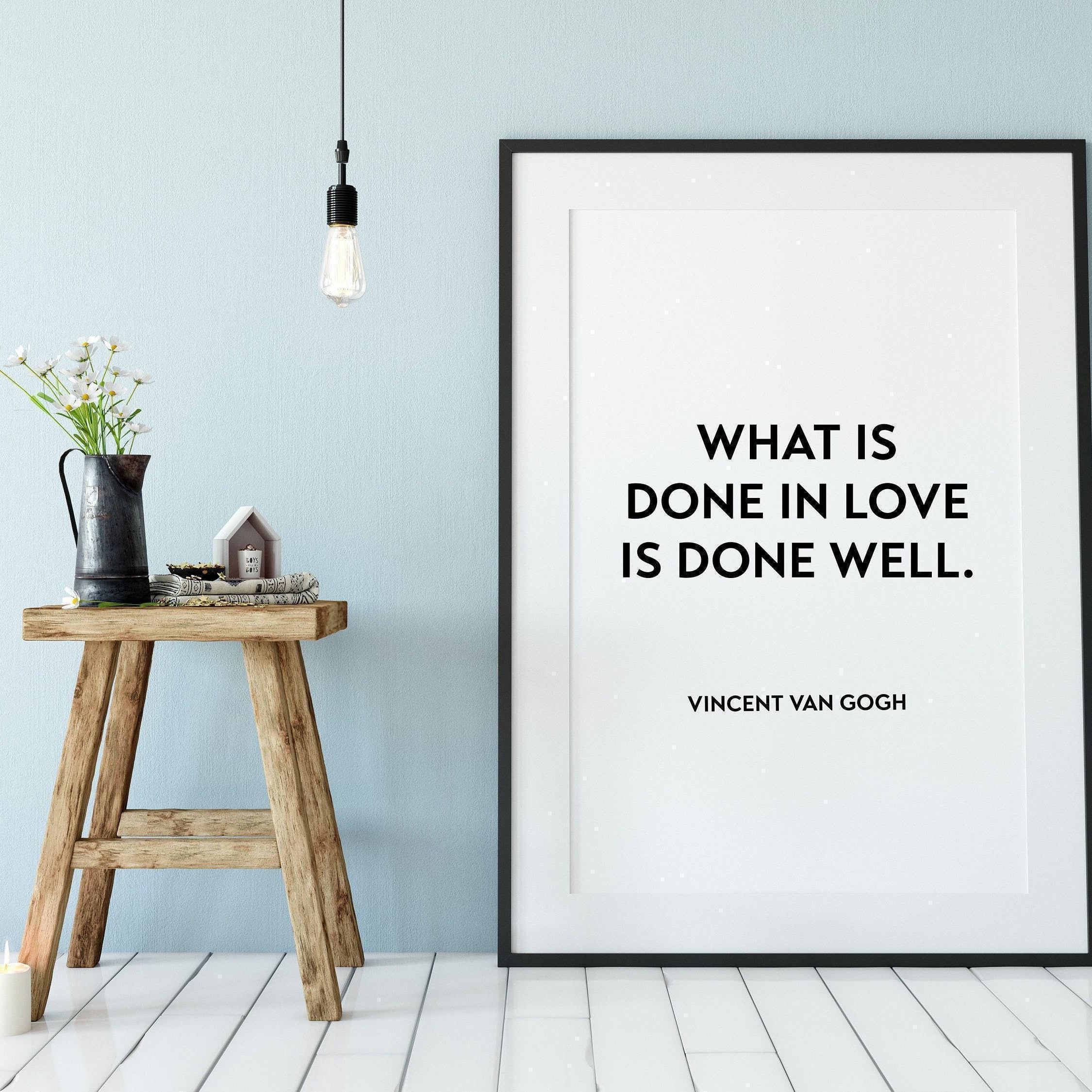 What is Done in Love is Done Well, Vincent Van Gogh Typography Print - Home Wall Decor - Minimalist Decor - Wall Quotes Art - Wedding Gift