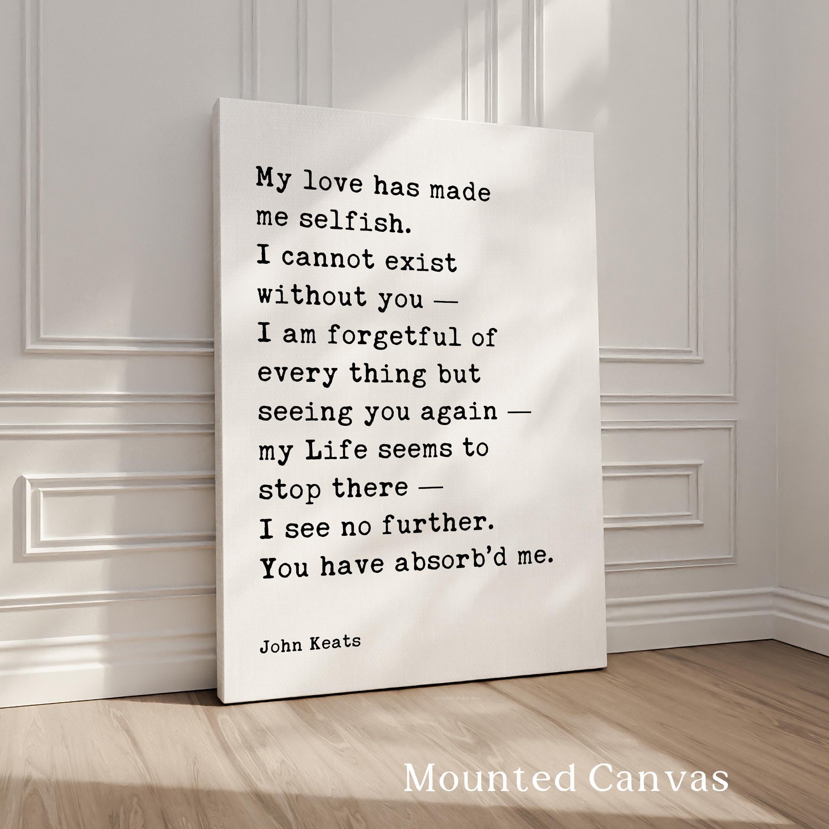 John Keats Quote Print, My Love Has Made Me Selfish Typography Wall Art, Romantic Literary Home Décor
