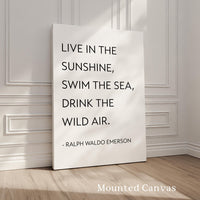 Live in the sunshine, swim the sea, drink the wild air. Ralph Waldo Emerson Quote, Typography Art Print (1860)