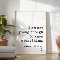 I am not young enough to know everything., Oscar Wilde Quote, Typography Art Print