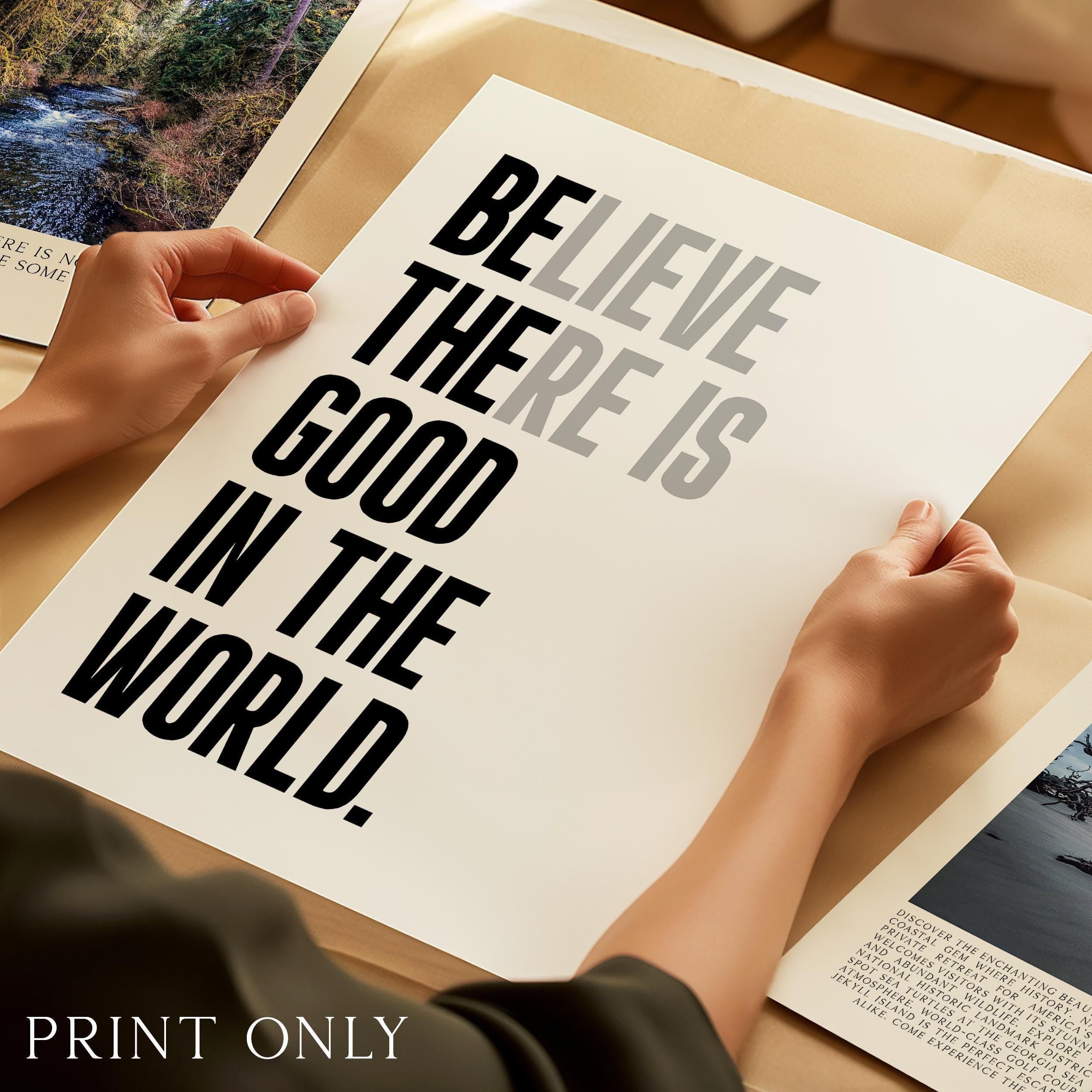 Believe There Is Good In The World (Be The Good) Print, Inspirational Typography Wall Art