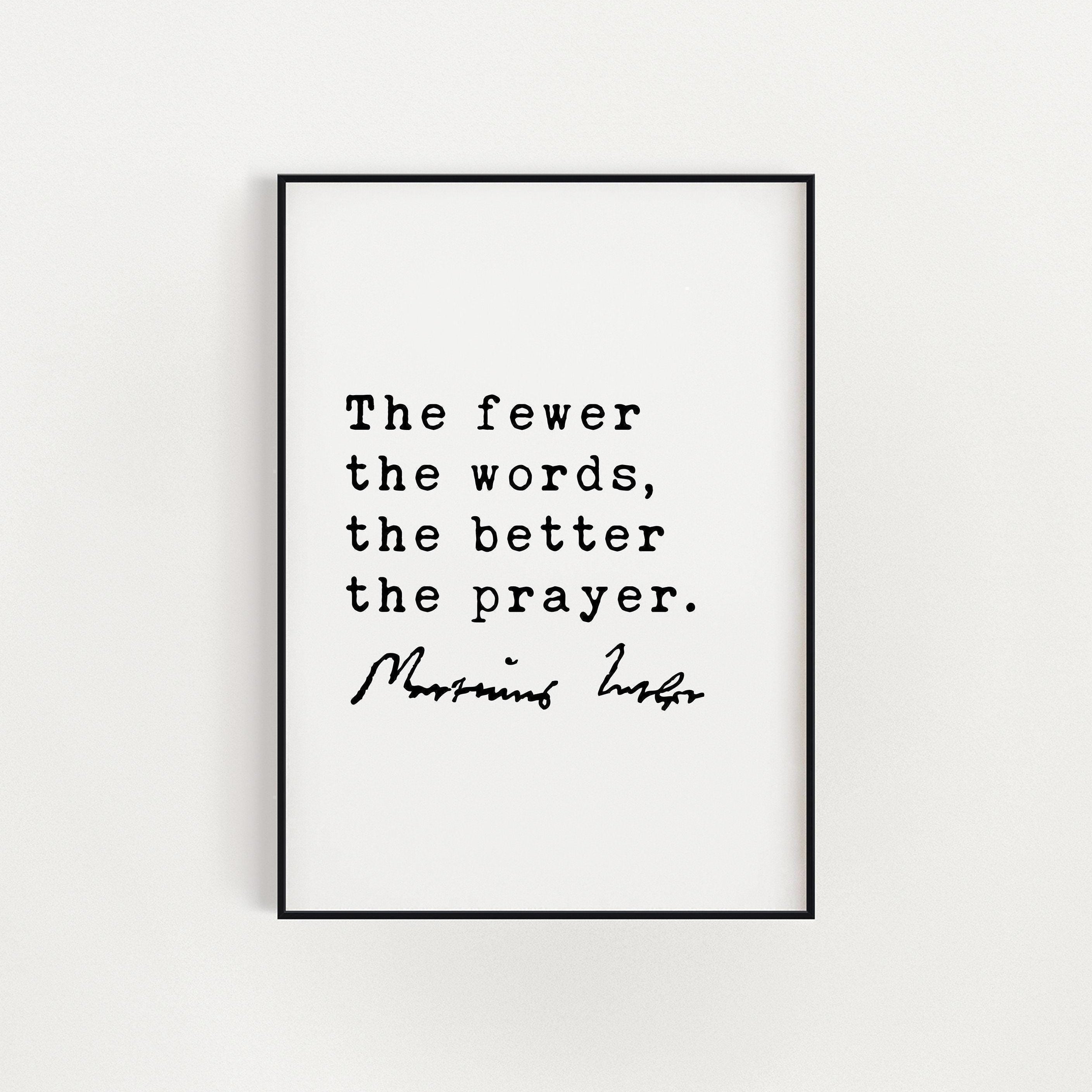 Martin Luther Quote The fewer the words, the better the prayer. Art Print, Religious Quotes - Spiritual Quotes - Inspirational