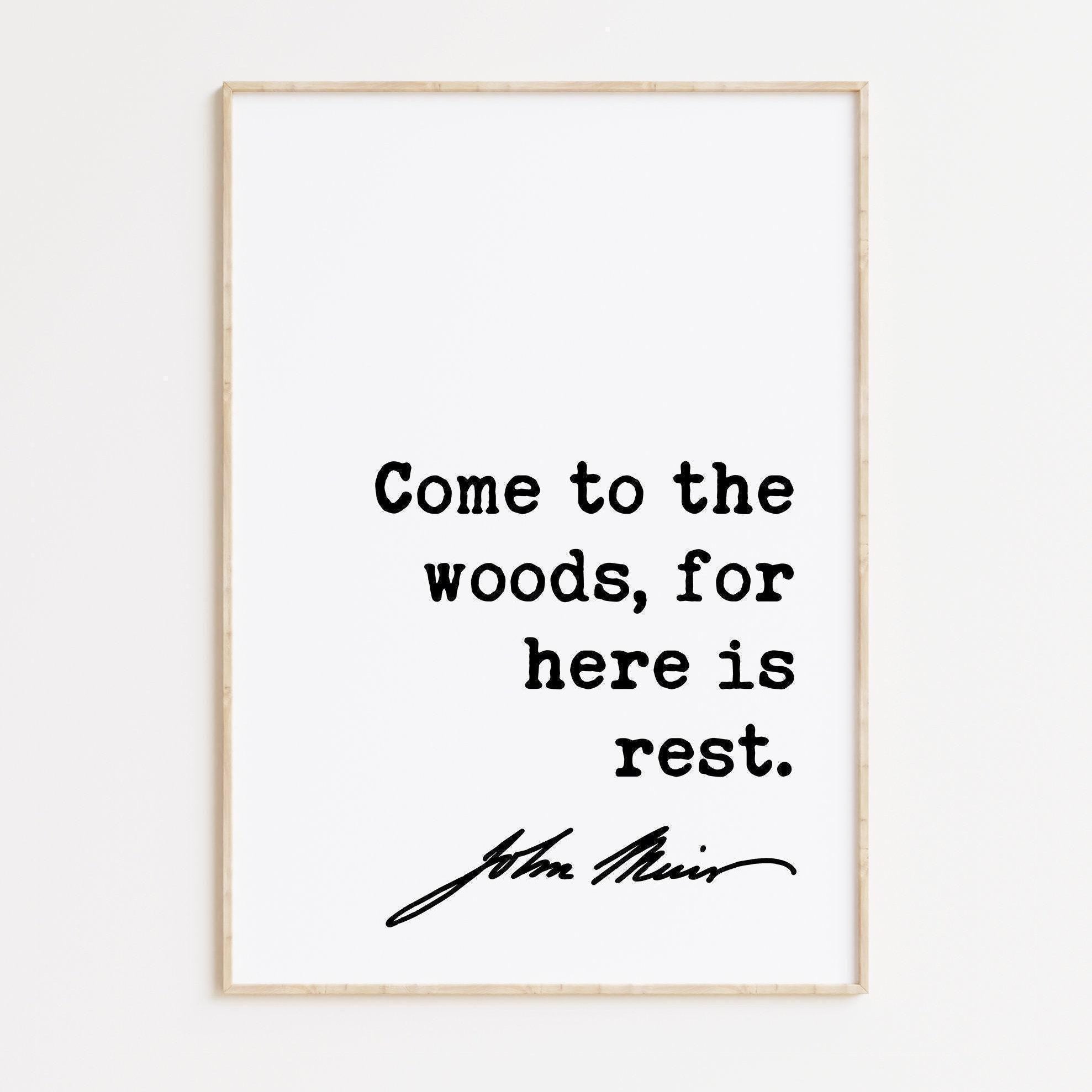 John Muir Quote, Come to the woods, for here is rest. Typography Art Print - Nature Lover - Environment - Outdoors - Hiking
