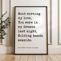 a framed quote by Jessie Dyson that reads: "Good morning my love, You were in my dreams last night, Holding hands seaside."