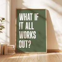 What If It All Works Out Typography Art Print • Good Vibes • Inspirational • Gift Idea