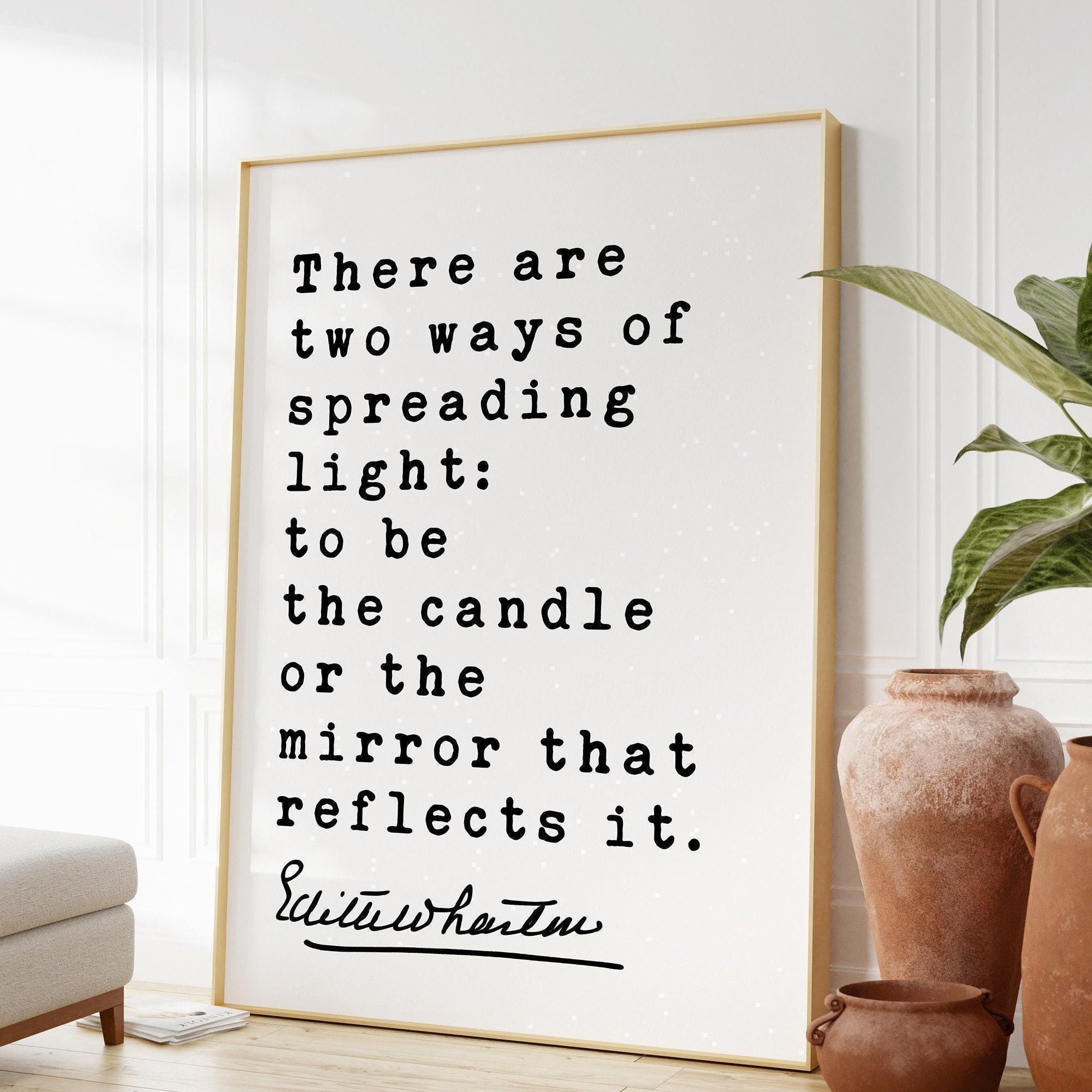 There are two ways of spreading light: to be the candle or the mirror that reflects it., Edith Wharton Quote Typography Art Print (1903)