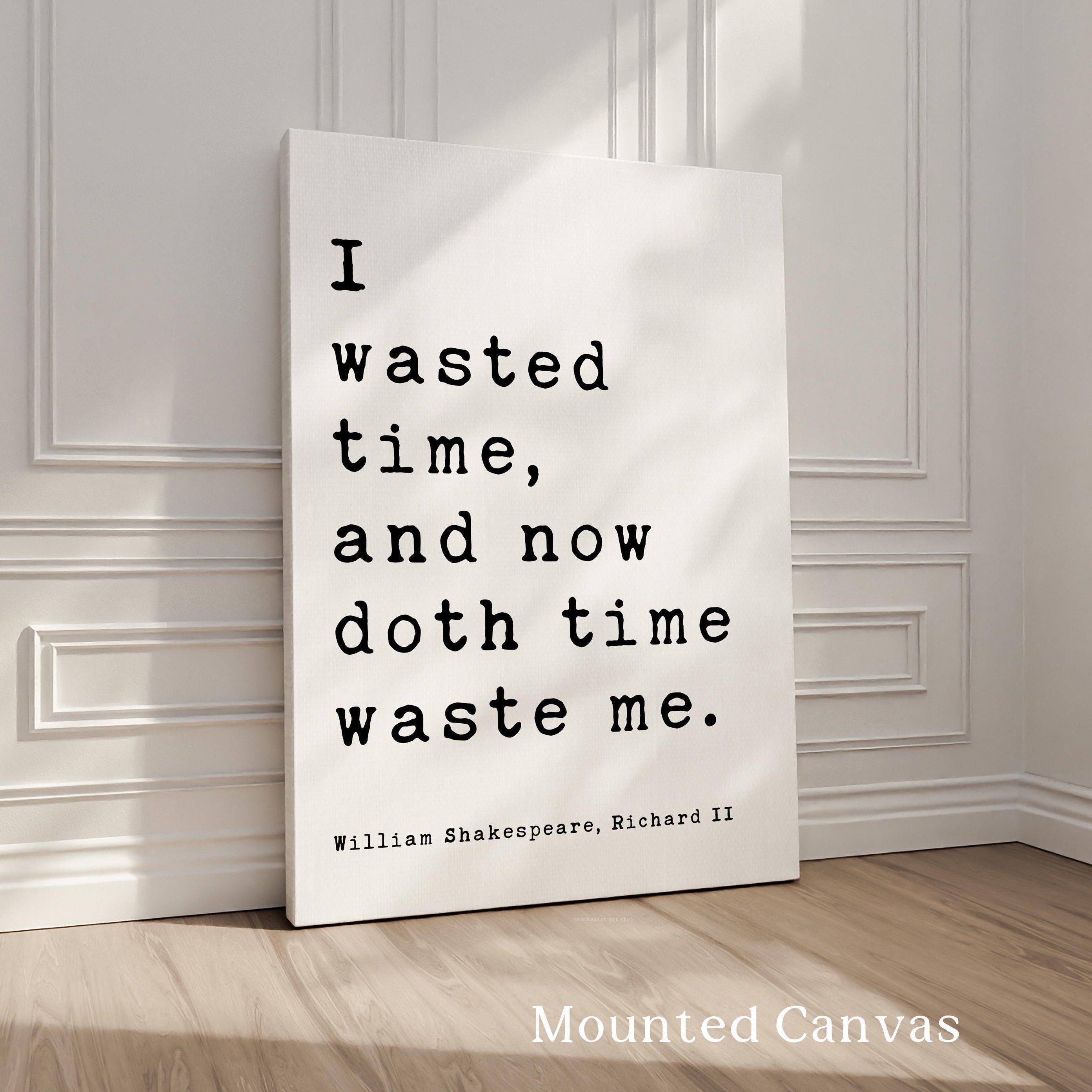 William Shakespeare Quote Print, Richard II Literary Wall Art, I Wasted Time Typography